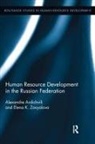 Alexandre Ardichvili, Alexandre Zavyalova Ardichvili, Elena Zavyalova - Human Resource Development in the Russian Federation