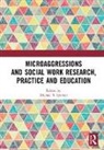 Michael S. Spencer, Michael S. Spencer, Spencer Michael S. - Microaggressions and Social Work Research, Practice and Education