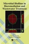 Y.v. Venugopalan Nancharaiah, Y.V. Nancharaiah, Vayalam P. Venugopalan, Venugopalan Vayalam P. - Microbial Biofilms in Bioremediation and Wastewater Treatment