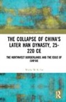 Wicky W. K. Tse - Collapse of China''s Later Han Dynasty, 25-220 Ce