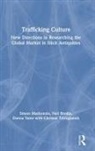 Neil Brodie, Simon Mackenzie, Simon Brodie Mackenzie, Christos Tsirogiannis, Donna Yates - Trafficking Culture