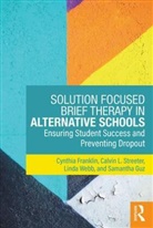 Cynthia Franklin, Cynthia Streeter Franklin, Samantha Guz, Calvin L Streeter, Calvin L. Streeter, Linda Webb - Solution Focused Brief Therapy in Alternative Schools