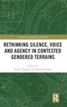 Jane L. Parashar Parpart, Swati Parashar, Parashar Swati, Jane L. Parpart - Rethinking Silence, Voice and Agency in Contested Gendered Terrains