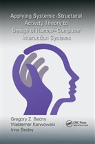 Gregory Z. Bedny, Gregory Z. Karwowski Bedny, Inna Bedny, Bedny Gregory Z., Bedny Inna, Waldemar Karwowski... - Applying Systemic Structural Activity Theory to Design of Human