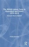 Patrick Diamond, Patrick (Queen Mary Diamond, Diamond Patrick - British Labour Party in Opposition and Power 1979-2019