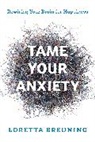 Loretta Graziano Breuning - Tame Your Anxiety