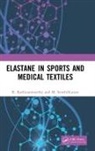 R. Rathinamoorthy, R. Senthilkumar Rathinamoorthy, Rathinamoorthy R., M. Senthilkumar, Senthilkumar M. - Elastane in Sports and Medical Textiles