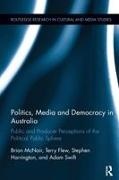 Terry Flew, Flew Terry, Stephen Harrington, Harrington Stephen, Brian Mcnair, … - Politics, Media and Democracy in Australia Public and Producer Perceptions of the Political Public Sphere