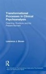 Lawrence J. Brown, Lawrence J. (In Private Practice Brown - Transformational Processes in Clinical Psychoanalysis