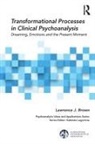 Lawrence J. Brown, Lawrence J. (Boston Psychoanalytic Institut Brown, Lawrence J. (In Private Practice Brown - Transformational Processes in Clinical Psychoanalysis
