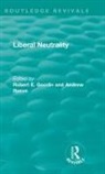 Robert Reeve Goodin, Robert Goodin, Goodin Robert, Andrew Reeve, Reeve Andrew - Liberal Neutrality