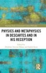 Delphine Roux Antoine-Mahut, Delphine Antoine-Mahut, Antoine-Mahut Delphine, Sophie Roux, Roux Sophie - Physics and Metaphysics in Descartes and in His Reception