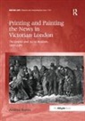 Andrea Korda, Korda Andrea - Printing and Painting the News in Victorian London