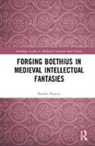 Brooke Hunter - Forging Boethius in Medieval Intellectual Fantasies