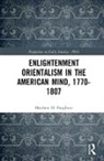 Matthew H. Pangborn - Enlightenment Orientalism in the American Mind, 1770-1807