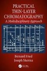 Bernard Fried, Fried Bernard, Joseph Sherma - Practical Thin-Layer Chromatography