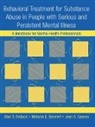 Alan S. Bellack, Alan S. Bennett Bellack, Bellack Alan S., Melanie E. Bennett, Bennett Melanie E., Jean S. Gearon... - Behavioral Treatment for Substance Abuse in People With Serious