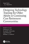 William A. Anderson, Anderson William A., Ronald W. Berkowsky, Berkowsky Ronald W., Shelia R. Cotten, Shelia R. (Michigan State University/dept. Cotten... - Designing Technology Training for Older Adults in Continuing Care