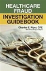 Charles E. Piper, Piper Charles E. - Healthcare Fraud Investigation Guidebook