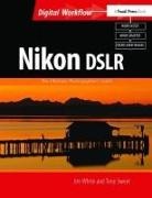 Tony Sweet, Sweet Tony, Jim White, Jim Sweet White, White Jim - Nikon Dslr: The Ultimate Photographer''s Guide