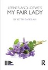 Keith Garebian - Lerner and Loewe''s My Fair Lady