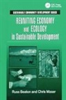 Charles R. Beaton, Beaton Charles R., Chris Maser, Maser Chris - Reuniting Economy and Ecology in Sustainable Development