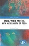 Bethaney Turner - Taste, Waste and the New Materiality of Food