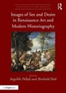 Angeliki Hub Pollali, Berthold Hub, Angeliki Pollali - Images of Sex and Desire in Renaissance Art and Modern Historiography