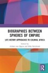 Achim (University of Bayreuth Von Oppen, Silke Strickrodt, Strickrodt Silke, Achim von Oppen - Biographies Between Spheres of Empire