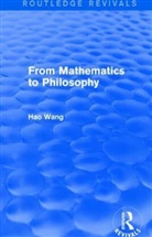 Hao Wang - From Mathematics to Philosophy (Routledge Revivals)