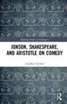 Jonathan Goossen - Jonson, Shakespeare, and Aristotle on Comedy