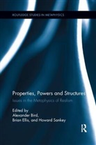 Alexander (University of Bristol Bird, Alexander Bird, Brian Ellis, Howard Sankey - Properties, Powers and Structures
