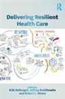 Erik (University of Southern Denmark) B Hollnagel, Jeffrey Braithwaite, Erik Hollnagel, Robert L. Wears - Delivering Resilient Health Care