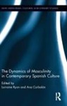 Lorraine (University of Birmingham Ryan, Lorraine Corbalan Ryan, Ana Corbalan, Corbalan Ana, Lorraine Ryan, Ryan Lorraine - Dynamics of Masculinity in Contemporary Spanish Culture