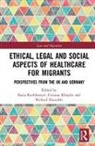 Katja Klingler Kuehlmeyer, Richard Huxtable, Huxtable Richard, Corinna Klingler, Katja Kuehlmeyer, Kuehlmeyer Katja - Ethical, Legal and Social Aspects of Healthcare for Migrants