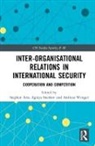 Stephen (Center for Security Studies Aris, Stephen Aris, Aris Stephen, Aglaya Snetkov, Snetkov Aglaya, Andreas Wenger... - Inter-Organizational Relations in International Security