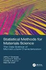 Jeffrey P. (Air Force Research Laboratory Simmons, Jeffrey P. Drummy Simmons, Charles A. Bouman, Bouman Charles A., Marc De Graef, De Graef Marc... - Statistical Methods for Materials Science