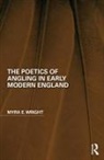 Myra E. Wright - Poetics of Angling in Early Modern England