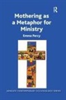 Emma Percy, Percy Emma - Mothering As a Metaphor for Ministry