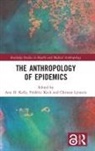 Ann H. Keck Kelly, Frédéric Keck, Ann H Kelly, Ann H. Kelly, Kelly Ann H., Christos Lynteris... - Anthropology of Epidemics