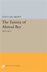 L. Carl Brown - Tunisia of Ahmad Bey, 1837-1855