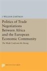 I. William Zartman, Zartman I. William - Politics of Trade Negotiations Between Africa European Economic