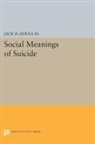 Jack D. Douglas, Douglas Jack D. - Social Meanings of Suicide