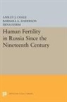 Barbara A. Anderson, Anderson Barbara A., Ansley Johnson Coale, Ansley Johnson Anderson Coale, Coale Ansley Johnson, Erna Harm... - Human Fertility in Russia Since the Nineteenth Century