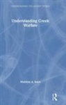 Matthew A Sears, Matthew A. Sears, Sears Matthew A. - Understanding Greek Warfare