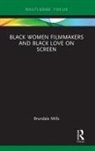 Brandale N Mills, Brandale N. Mills, Brandale N. (Norfolk State University Mills - Black Women Filmmakers and Black Love on Screen