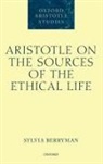 Sylvia Berryman, Sylvia (Associate Professor of Philosoph Berryman, Berryman Sylvia - Aristotle on the Sources of the Ethical Life
