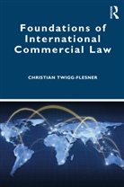 Christian Twigg-Flesner - Foundations of International Commercial Law