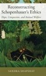 Sandra Shapshay, Sandra (Associate Professor of Philosoph Shapshay, Shapshay Sandra - Reconstructing Schopenhauer''s Ethics