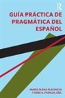 Maria Elena (Birkbeck College Placencia, Xose Padilla, Xose A Padilla, Xose A. Padilla, María Elena Placencia - Guia Practica De Pragmatica Del Espanol